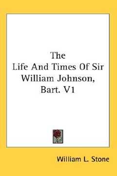 portada the life and times of sir william johnson, bart. v1 (en Inglés)