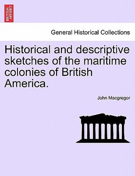 portada historical and descriptive sketches of the maritime colonies of british america. (in English)