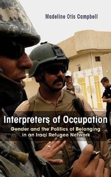 portada Interpreters of Occupation: Gender and the Politics of Belonging in an Iraqi Refugee Network (Gender, Culture, and Politics in the Middle East)
