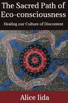portada The Sacred Path of Eco-consciousness: Healing our Culture of Discontent (en Inglés)