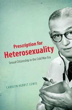 portada Prescription for Heterosexuality: Sexual Citizenship in the Cold War Era (en Inglés)