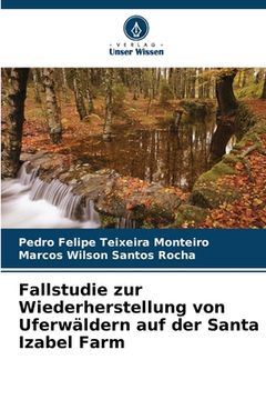 portada Fallstudie zur Wiederherstellung von Uferwäldern auf der Santa Izabel Farm (en Alemán)