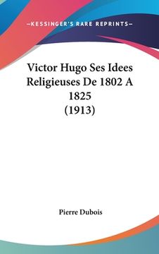 portada Victor Hugo Ses Idees Religieuses De 1802 A 1825 (1913) (en Francés)