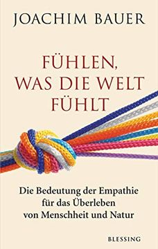 portada Fühlen, was die Welt Fühlt: Die Bedeutung der Empathie für das Überleben von Menschheit und Natur (in German)