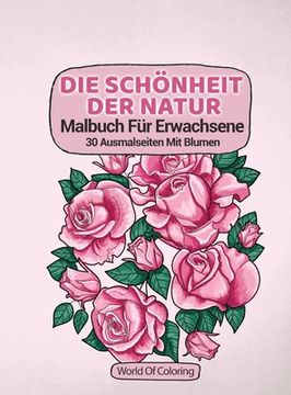 portada Malbuch Für Erwachsene: Die Schönheit Der Natur, 30 Ausmalseiten Mit Blumen (en Alemán)