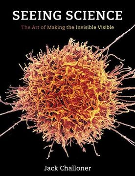 portada Seeing Science: The art of Making the Invisible Visible 
