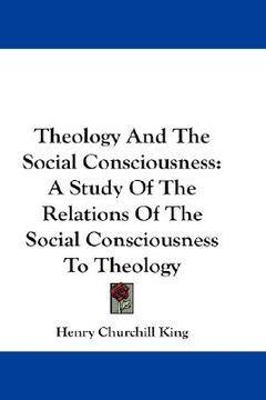portada theology and the social consciousness: a study of the relations of the social consciousness to theology (en Inglés)