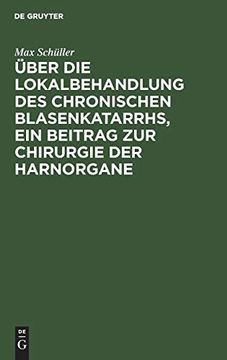 portada Über die Lokalbehandlung des Chronischen Blasenkatarrhs, ein Beitrag zur Chirurgie der Harnorgane (in German)