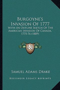 portada burgoyne's invasion of 1777: with an outline sketch of the american invasion of canada, 1with an outline sketch of the american invasion of canada, (en Inglés)