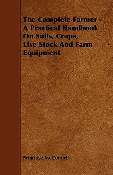 portada the complete farmer - a practical handbook on soils, crops, live stock and farm equipment