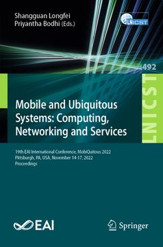 portada Mobile and Ubiquitous Systems: Computing, Networking and Services: 19th Eai International Conference, Mobiquitous 2022, Pittsburgh, Pa, Usa, November (en Inglés)