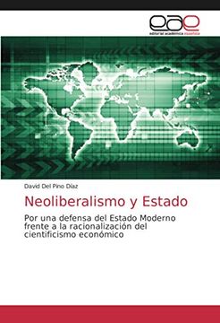 portada Neoliberalismo y Estado: Por una Defensa del Estado Moderno Frente a la Racionalización del Cientificismo Económico