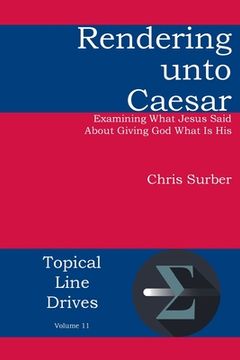 portada Rendering unto Caesar: Examining What Jesus Said About Giving God What Is His (in English)