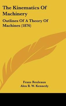 portada the kinematics of machinery: outlines of a theory of machines (1876) (en Inglés)