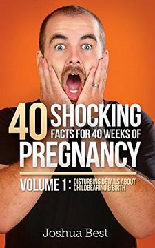 portada 40 Shocking Facts for 40 Weeks of Pregnancy - Volume 1: Disturbing Details About Childbearing & Birth