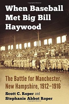 portada When Baseball Met Big Bill Haywood: The Battle for Manchester, New Hampshire, 1912-1916