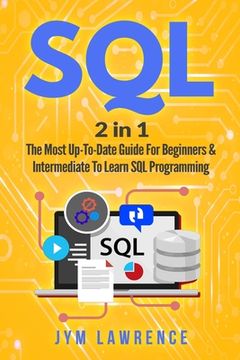 portada SQL: 2 in 1: The Most Up-To-Date Guide For Beginners & Intermediate To Learn SQL Programming (en Inglés)