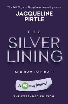 portada The Silver Lining - And How To Find It: A 90 day journal - The Extended Edition (en Inglés)