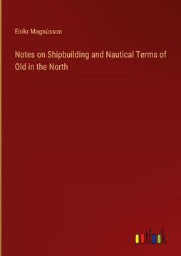 portada Notes on Shipbuilding and Nautical Terms of Old in the North (en Inglés)