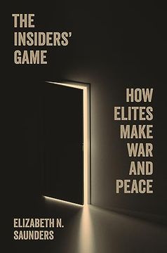 portada The Insiders’ Game: How Elites Make war and Peace (Princeton Studies in International History and Politics, 207)