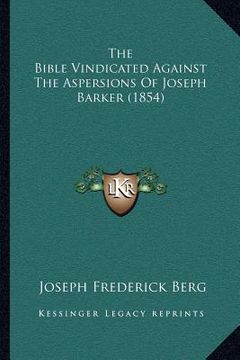 portada the bible vindicated against the aspersions of joseph barker (1854) (en Inglés)