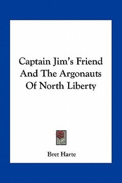 portada captain jim's friend and the argonauts of north liberty (en Inglés)