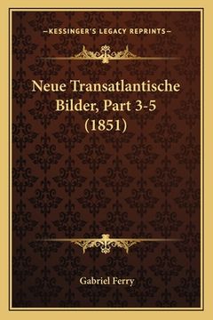 portada Neue Transatlantische Bilder, Part 3-5 (1851) (en Alemán)