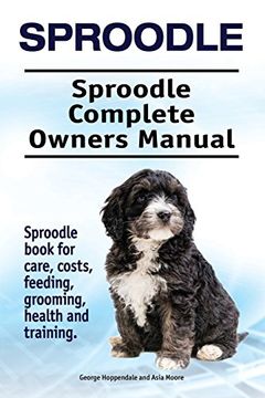 portada Sproodle. Sproodle Complete Owners Manual. Sproodle Book for Care, Costs, Feeding, Grooming, Health and Training. (en Inglés)