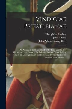 portada Vindiciae Priestleianae: an Address to the Students of Oxford and Cambridge, Occasioned by a Letter to Dr. Priestley From a Person Calling Hims