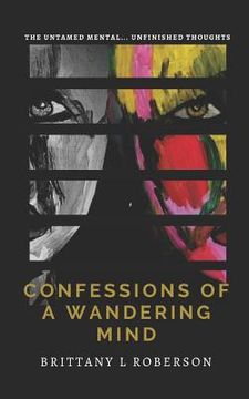portada Confessions of a Wandering Mind: The Untamed Mental... Unfinished Thoughts