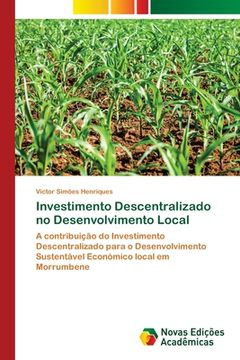 portada Investimento Descentralizado no Desenvolvimento Local: A Contribuição do Investimento Descentralizado Para o Desenvolvimento Sustentável Económico Local em Morrumbene (en Portugués)