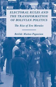 portada Electoral Rules and the Transformation of Bolivian Politics: The Rise of Evo Morales (en Inglés)