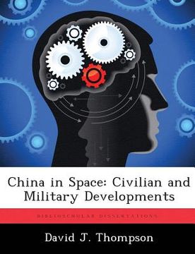 portada China in Space: Civilian and Military Developments (en Inglés)