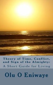 portada Theory of Time, Conflict and Sign of the Almighty: A Short Guide or Living (en Inglés)