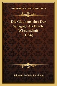 portada Die Glaubenslehre Der Synagoge Als Exacte Wissenschaft (1856) (en Alemán)