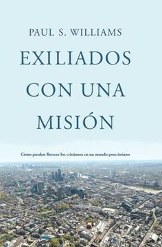 portada Exiliados con una Misión: Cómo Pueden Florecer los Cristianos en un Mundo Poscristiano (in Spanish)