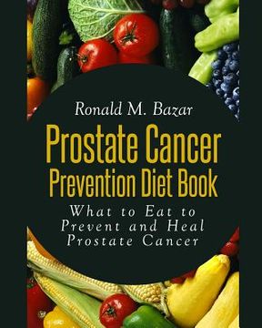 portada Prostate Cancer Prevention Diet Book: What to Eat to Prevent and Heal Prostate Cancer (in English)