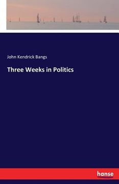 portada Three Weeks in Politics (en Inglés)
