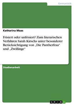 portada Frisiert Oder Unfrisiert? Zum Literarischen Verfahren Sarah Kirschs Unter Besonderer Berücksichtigung von "Die Pantherfrau" und "Zwillinge" (en Alemán)