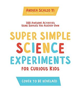 portada Super Simple Science Experiments for Curious Kids: 100 Awesome Activities Using Supplies you Already own (in English)