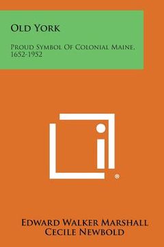 portada Old York: Proud Symbol of Colonial Maine, 1652-1952 (en Inglés)