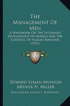 portada the management of men: a handbook on the systematic development of morale and the control of human behavior (1921) (en Inglés)