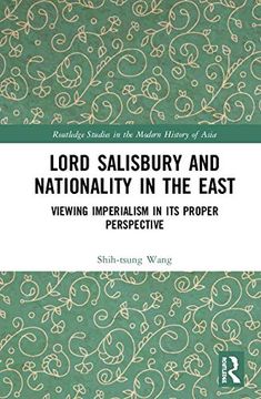 portada Lord Salisbury and Nationality in the East: Viewing Imperialism in its Proper Perspective (Routledge Studies in the Modern History of Asia) (en Inglés)