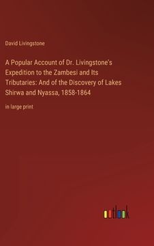 portada A Popular Account of Dr. Livingstone's Expedition to the Zambesi and Its Tributaries: And of the Discovery of Lakes Shirwa and Nyassa, 1858-1864: in l 