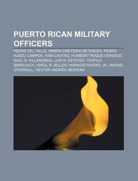 portada puerto rican military officers: pedro del valle, ram n emeterio betances, pedro albizu campos, iv n castro, humbert roque versace