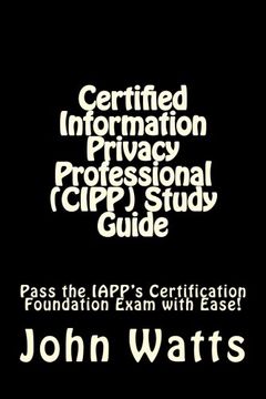 portada Certified Information Privacy Professional (CIPP) Study Guide: Pass the IAPP's Certification Foundation Exam with Ease!
