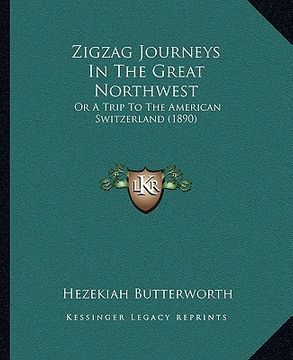 portada zigzag journeys in the great northwest: or a trip to the american switzerland (1890) (in English)