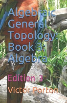 portada Algebraic General Topology: Book 3: Algebra: Edition 3 (en Inglés)