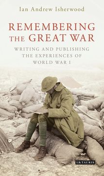 portada Remembering the Great War: Writing and Publishing the Experiences of World war i 