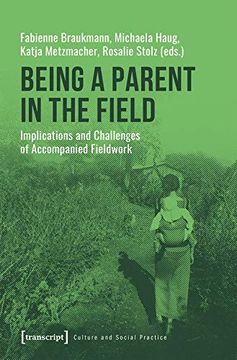 portada Being a Parent in the Field: Implications and Challenges of Accompanied Fieldwork (Culture and Social Practice) (en Inglés)